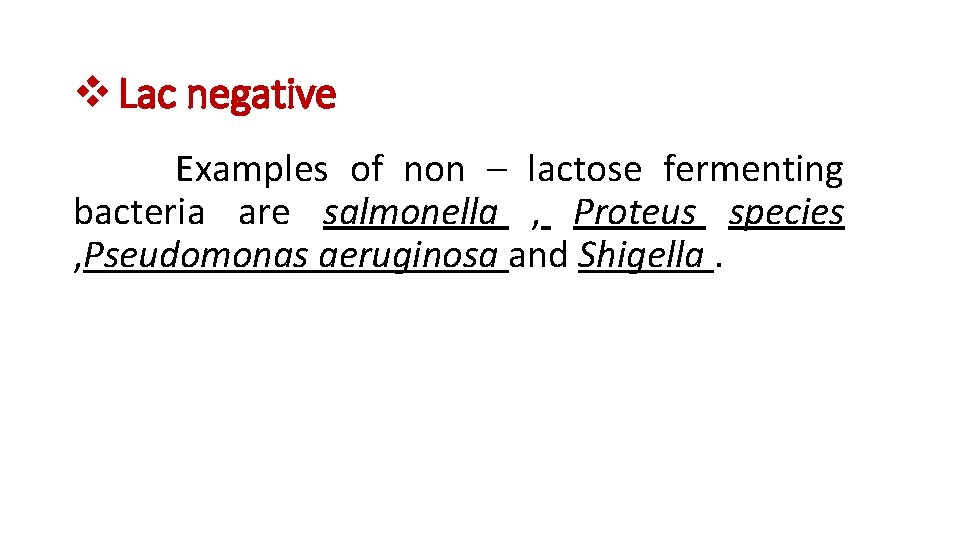 v Lac negative Examples of non – lactose fermenting bacteria are salmonella , Proteus