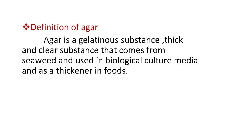 v. Definition of agar Agar is a gelatinous substance , thick and clear substance