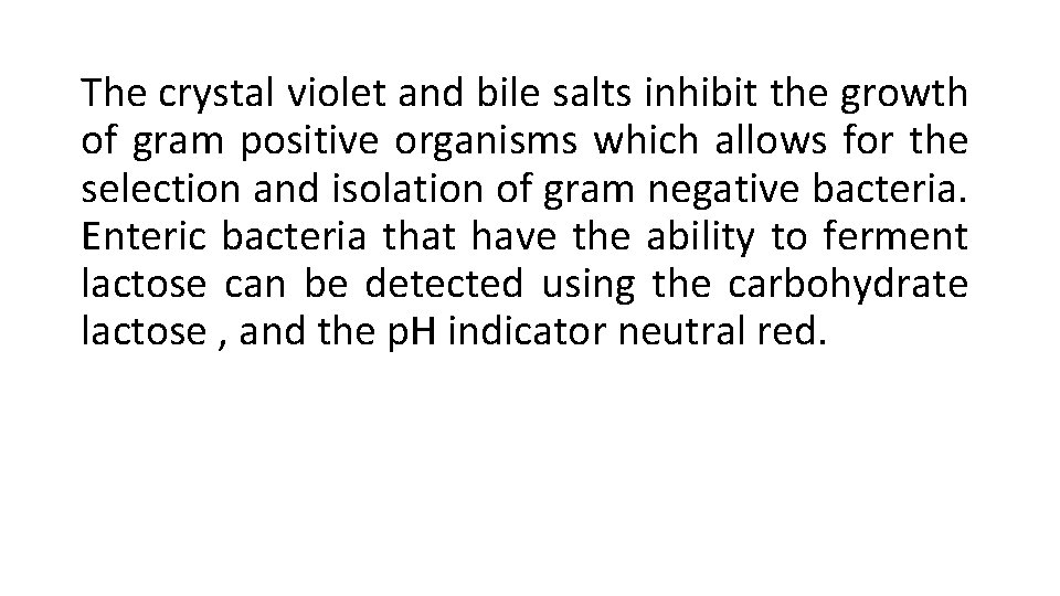 The crystal violet and bile salts inhibit the growth of gram positive organisms which