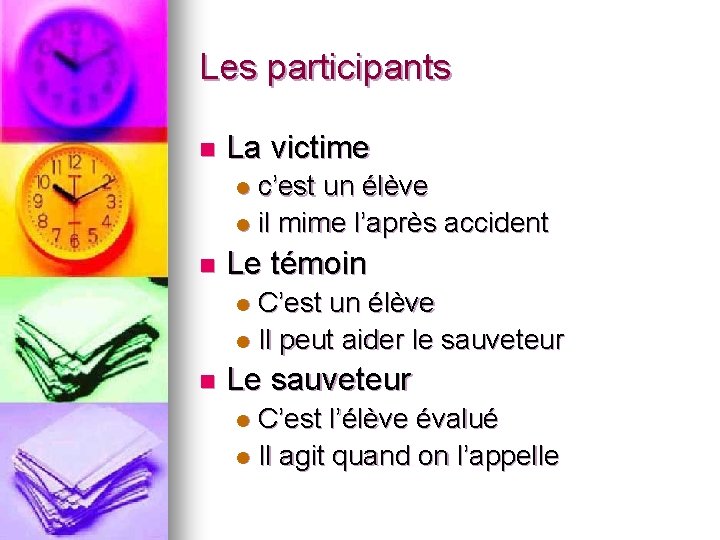 Les participants n La victime c’est un élève l il mime l’après accident l