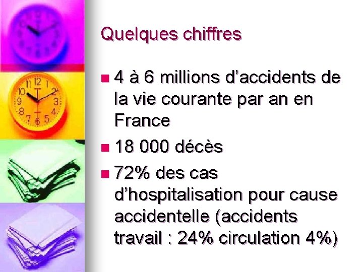 Quelques chiffres n 4 à 6 millions d’accidents de la vie courante par an