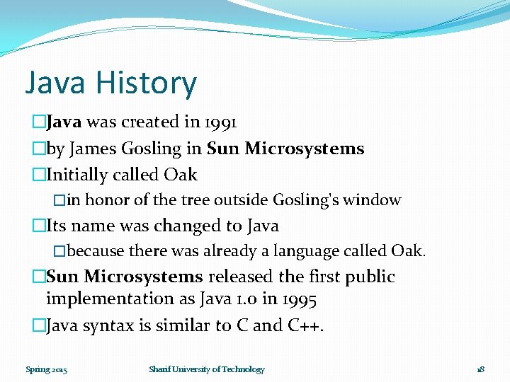 Java History �Java was created in 1991 �by James Gosling in Sun Microsystems �Initially