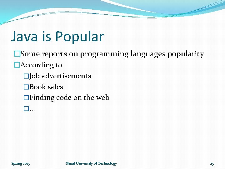 Java is Popular �Some reports on programming languages popularity �According to �Job advertisements �Book