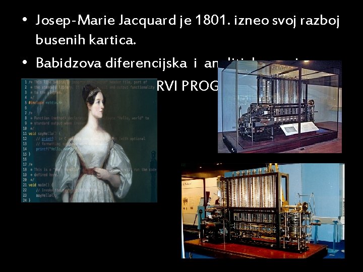  • Josep-Marie Jacquard je 1801. izneo svoj razboj busenih kartica. • Babidzova diferencijska
