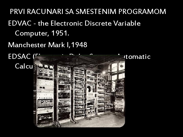 PRVI RACUNARI SA SMESTENIM PROGRAMOM EDVAC - the Electronic Discrete Variable Computer, 1951. Manchester