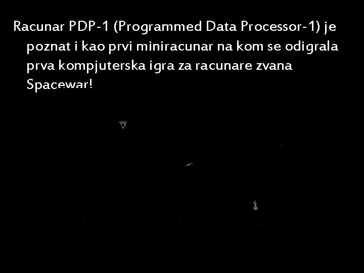 Racunar PDP-1 (Programmed Data Processor-1) je poznat i kao prvi miniracunar na kom se