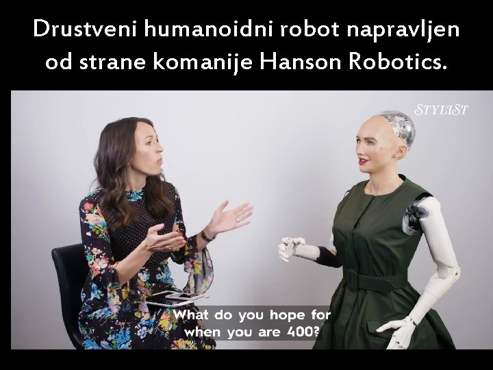 Drustveni humanoidni robot napravljen od strane komanije Hanson Robotics. 