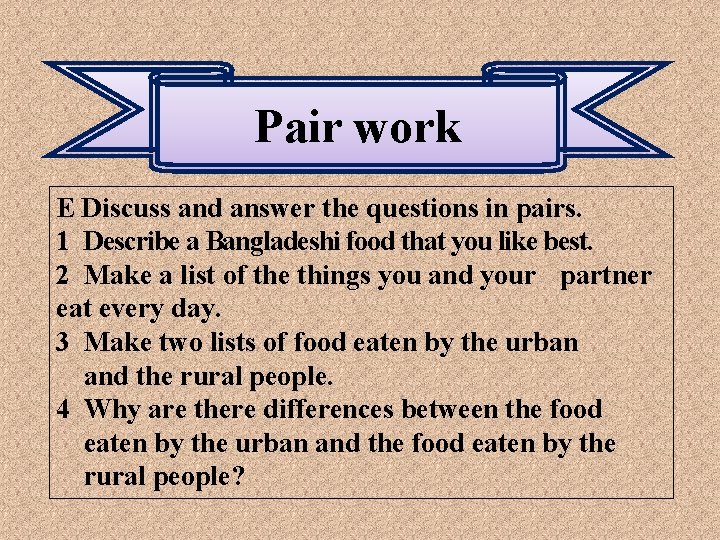 Pair work E Discuss and answer the questions in pairs. 1 Describe a Bangladeshi