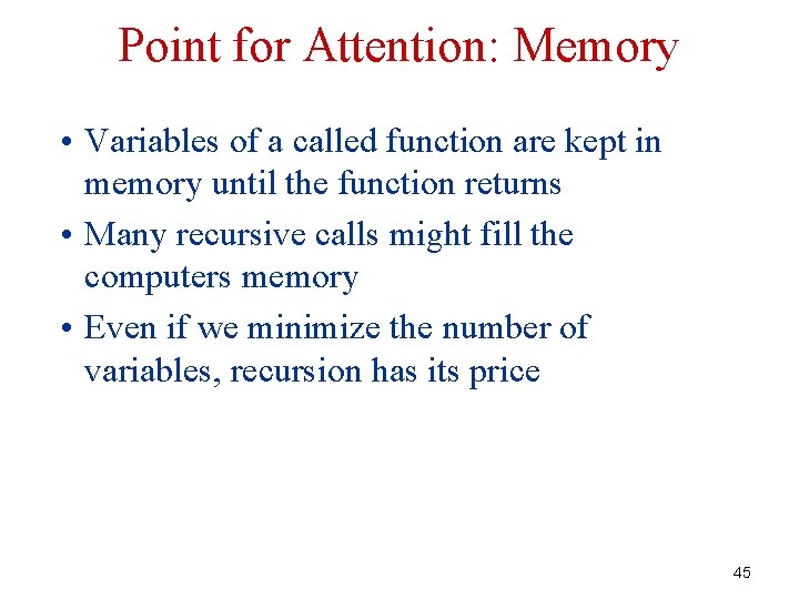 Point for Attention: Memory • Variables of a called function are kept in memory