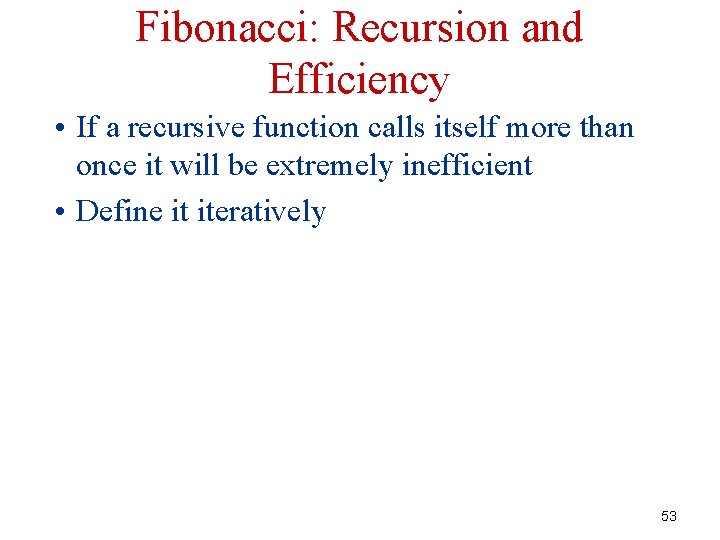 Fibonacci: Recursion and Efficiency • If a recursive function calls itself more than once