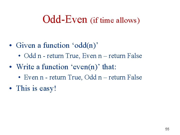 Odd-Even (if time allows) • Given a function ‘odd(n)’ • Odd n - return