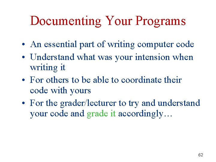 Documenting Your Programs • An essential part of writing computer code • Understand what