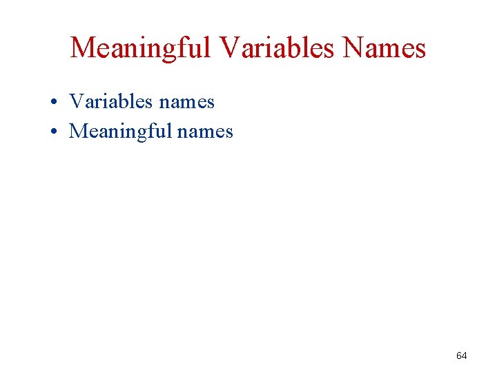 Meaningful Variables Names • Variables names • Meaningful names 64 