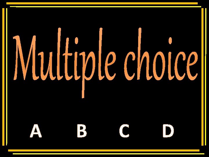 Multiple choice A B C D 