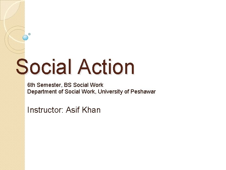 Social Action 6 th Semester, BS Social Work Department of Social Work, University of