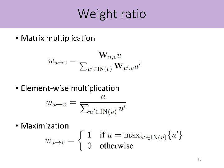 Weight ratio • Matrix multiplication • Element-wise multiplication • Maximization 13 