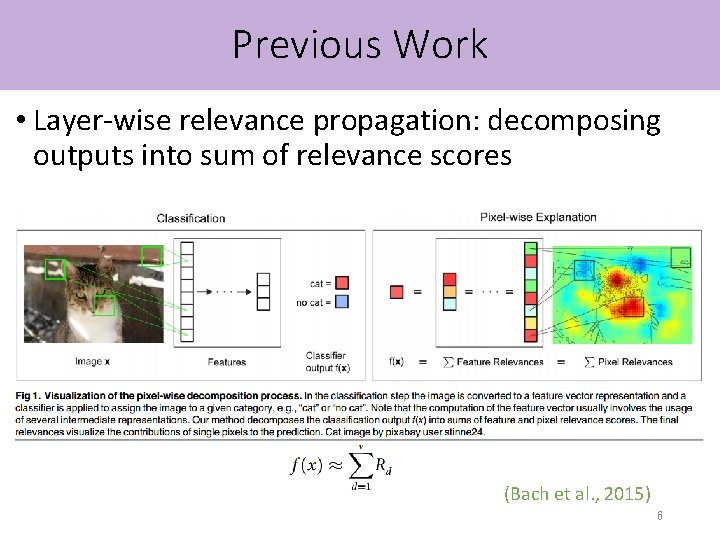 Previous Work • Layer-wise relevance propagation: decomposing outputs into sum of relevance scores (Bach