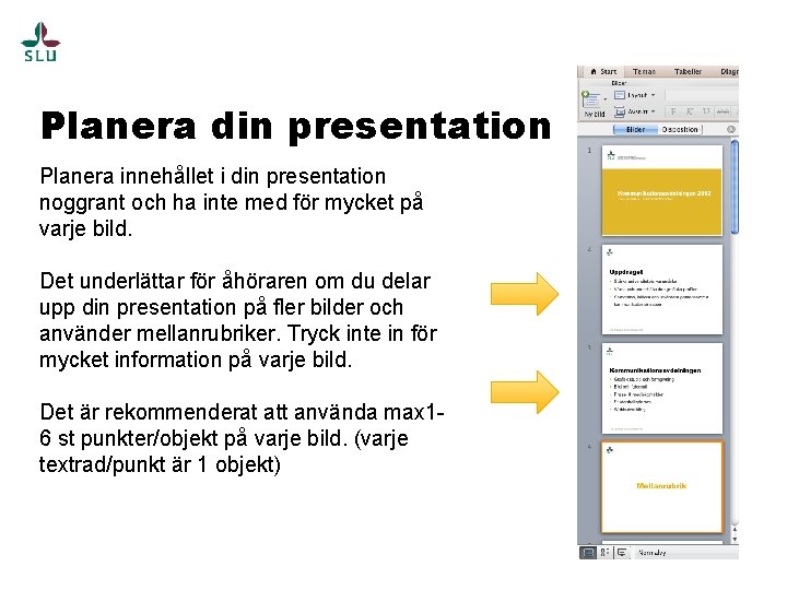 Planera din presentation Planera innehållet i din presentation noggrant och ha inte med för