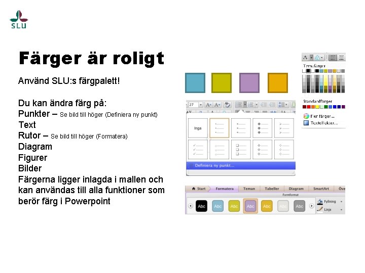 Färger är roligt Använd SLU: s färgpalett! Du kan ändra färg på: Punkter –