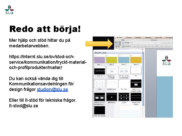 Redo att börja! Mer hjälp och stöd hittar du på medarbetarwebben. https: //internt. slu.