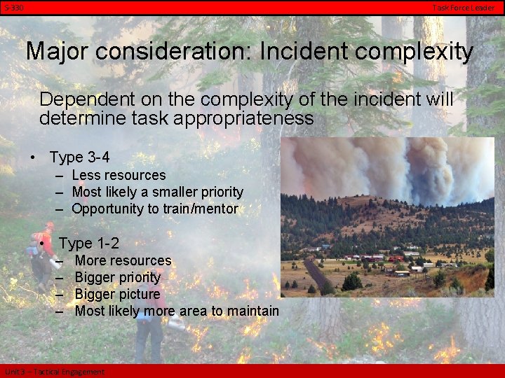 S-330 Task Force Leader Major consideration: Incident complexity Dependent on the complexity of the