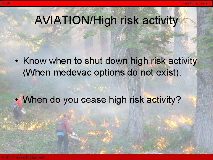 S-330 Task Force Leader AVIATION/High risk activity • Know when to shut down high