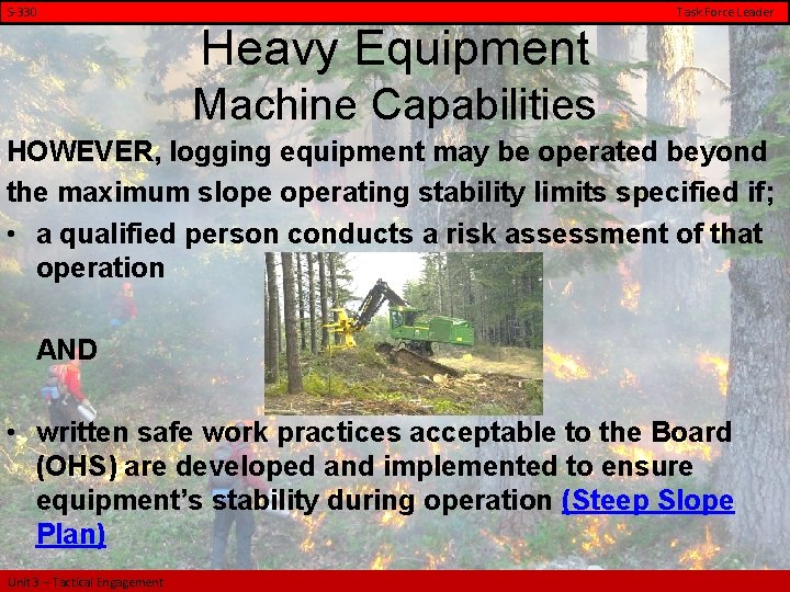 S-330 Task Force Leader Heavy Equipment Machine Capabilities HOWEVER, logging equipment may be operated