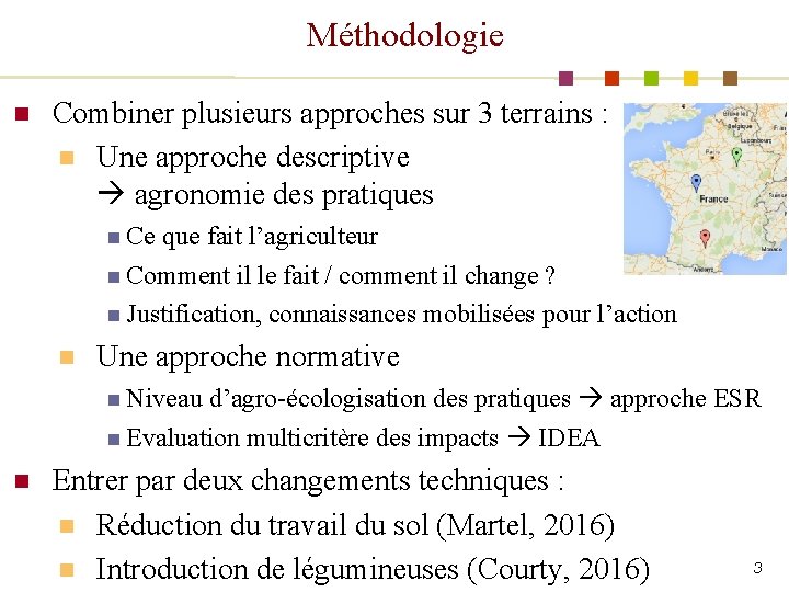 Méthodologie n Combiner plusieurs approches sur 3 terrains : n Une approche descriptive agronomie