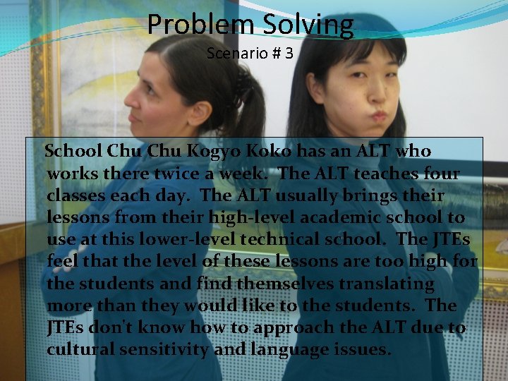 Problem Solving Scenario # 3 School Chu Kogyo Koko has an ALT who works