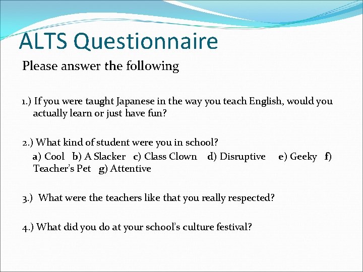 ALTS Questionnaire Please answer the following 1. ) If you were taught Japanese in