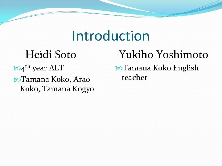 Introduction Heidi Soto 4 th year ALT Tamana Koko, Arao Koko, Tamana Kogyo Yukiho