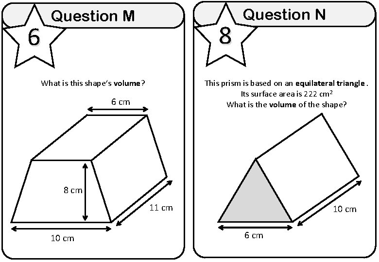 6 Question M 8 What is this shape’s volume? Question N This prism is