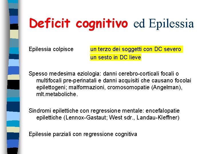 Deficit cognitivo ed Epilessia colpisce un terzo dei soggetti con DC severo un sesto Deficit cognitivo ed Epilessia colpisce un terzo dei soggetti con DC severo un sesto