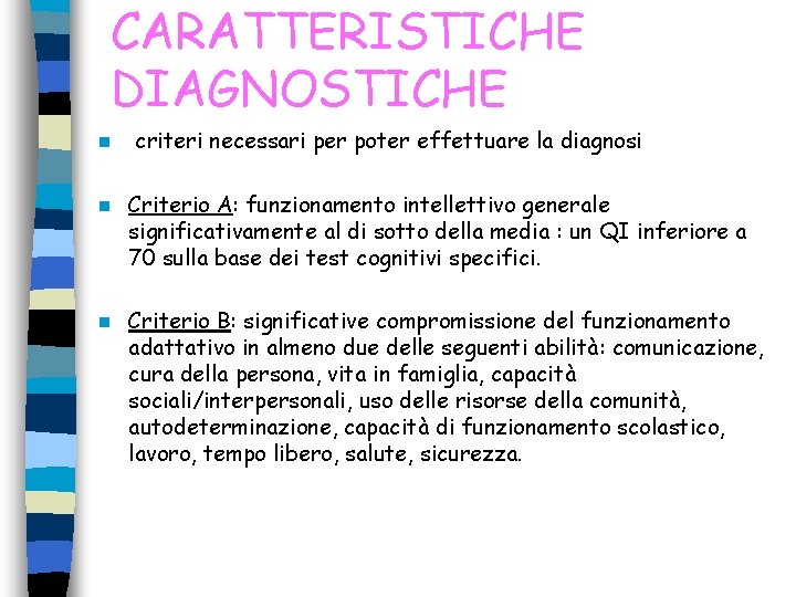 CARATTERISTICHE DIAGNOSTICHE n criteri necessari per poter effettuare la diagnosi n Criterio A: funzionamento CARATTERISTICHE DIAGNOSTICHE n criteri necessari per poter effettuare la diagnosi n Criterio A: funzionamento