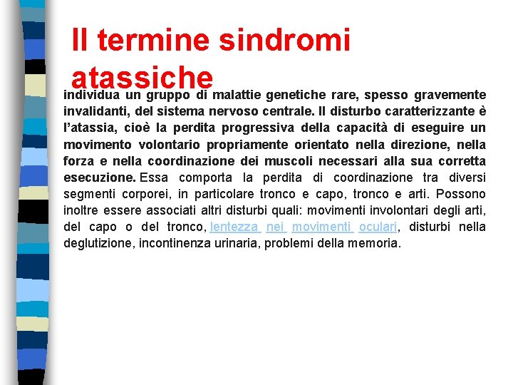 Il termine sindromi atassiche individua un gruppo di malattie genetiche rare, spesso gravemente invalidanti, Il termine sindromi atassiche individua un gruppo di malattie genetiche rare, spesso gravemente invalidanti,
