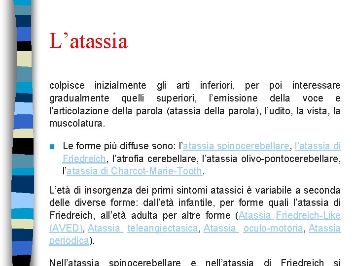 L’atassia colpisce inizialmente gli arti inferiori, per poi interessare gradualmente quelli superiori, l’emissione della L’atassia colpisce inizialmente gli arti inferiori, per poi interessare gradualmente quelli superiori, l’emissione della