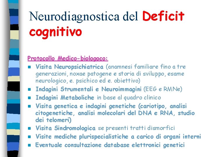 Neurodiagnostica del Deficit cognitivo Protocollo Medico-biologoco: n Visita Neuropsichiatrica (anamnesi familiare fino a tre Neurodiagnostica del Deficit cognitivo Protocollo Medico-biologoco: n Visita Neuropsichiatrica (anamnesi familiare fino a tre