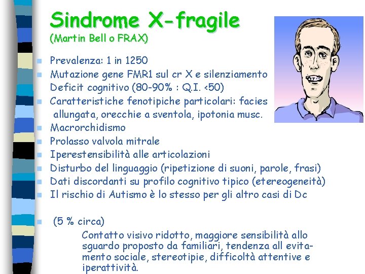 Sindrome X-fragile (Martin Bell o FRAX) n n n n n Prevalenza: 1 in Sindrome X-fragile (Martin Bell o FRAX) n n n n n Prevalenza: 1 in