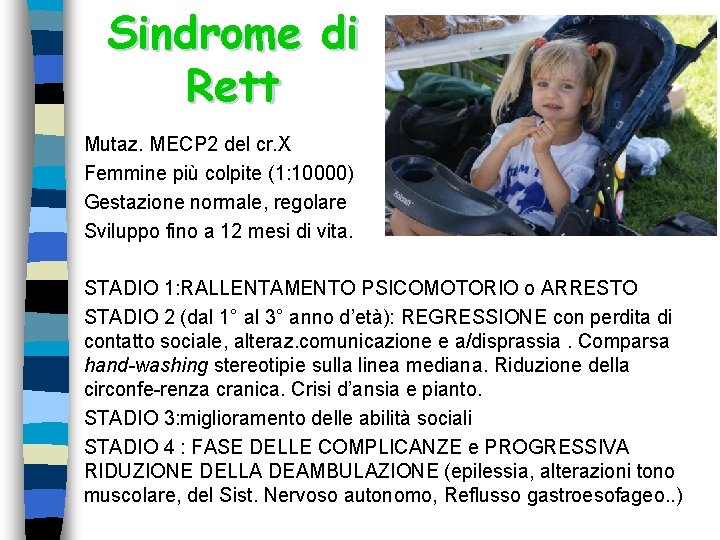 Sindrome di Rett Mutaz. MECP 2 del cr. X Femmine più colpite (1: 10000) Sindrome di Rett Mutaz. MECP 2 del cr. X Femmine più colpite (1: 10000)