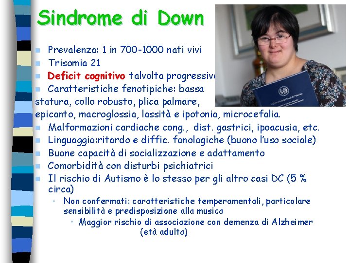 Sindrome di Down Prevalenza: 1 in 700 -1000 nati vivi n Trisomia 21 n Sindrome di Down Prevalenza: 1 in 700 -1000 nati vivi n Trisomia 21 n