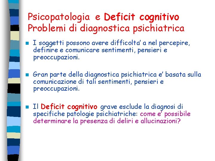 Psicopatologia e Deficit cognitivo Problemi di diagnostica psichiatrica n I soggetti possono avere difficolta’ Psicopatologia e Deficit cognitivo Problemi di diagnostica psichiatrica n I soggetti possono avere difficolta’