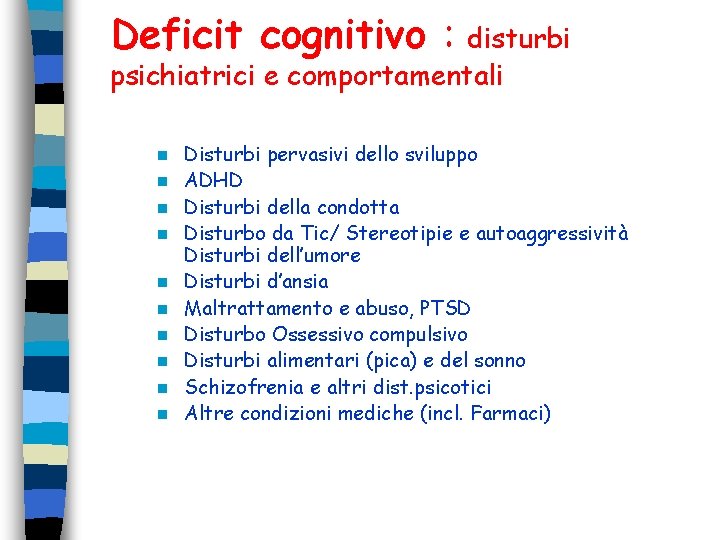 Deficit cognitivo : disturbi psichiatrici e comportamentali n n n n n Disturbi pervasivi Deficit cognitivo : disturbi psichiatrici e comportamentali n n n n n Disturbi pervasivi