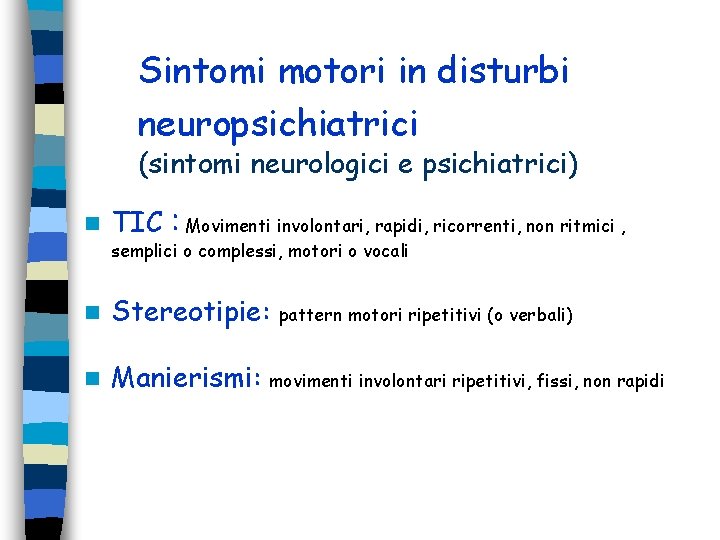 Sintomi motori in disturbi neuropsichiatrici (sintomi neurologici e psichiatrici) n TIC : Movimenti involontari, Sintomi motori in disturbi neuropsichiatrici (sintomi neurologici e psichiatrici) n TIC : Movimenti involontari,