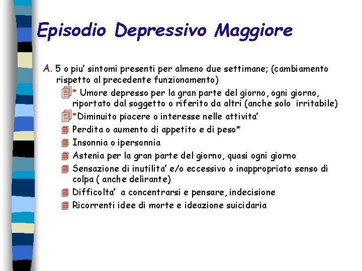 Episodio Depressivo Maggiore A. 5 o piu’ sintomi presenti per almeno due settimane; (cambiamento Episodio Depressivo Maggiore A. 5 o piu’ sintomi presenti per almeno due settimane; (cambiamento