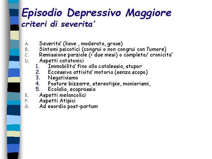 Episodio Depressivo Maggiore criteri di severita’ A. B. C. D. E. F. G. Severita’ Episodio Depressivo Maggiore criteri di severita’ A. B. C. D. E. F. G. Severita’