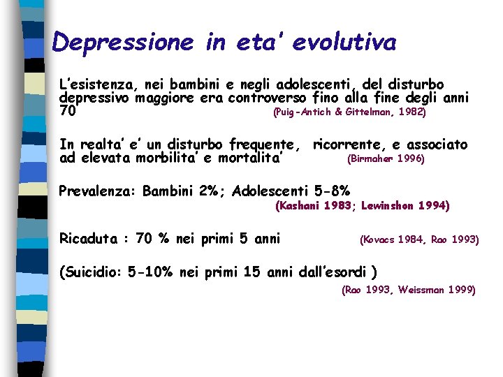 Depressione in eta’ evolutiva L’esistenza, nei bambini e negli adolescenti, del disturbo depressivo maggiore Depressione in eta’ evolutiva L’esistenza, nei bambini e negli adolescenti, del disturbo depressivo maggiore