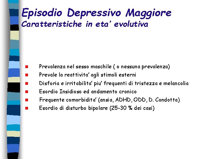 Episodio Depressivo Maggiore Caratteristiche in eta’ evolutiva n Prevalenza nel sesso maschile ( o Episodio Depressivo Maggiore Caratteristiche in eta’ evolutiva n Prevalenza nel sesso maschile ( o