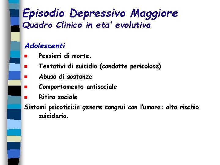 Episodio Depressivo Maggiore Quadro Clinico in eta’ evolutiva Adolescenti n Pensieri di morte. n Episodio Depressivo Maggiore Quadro Clinico in eta’ evolutiva Adolescenti n Pensieri di morte. n