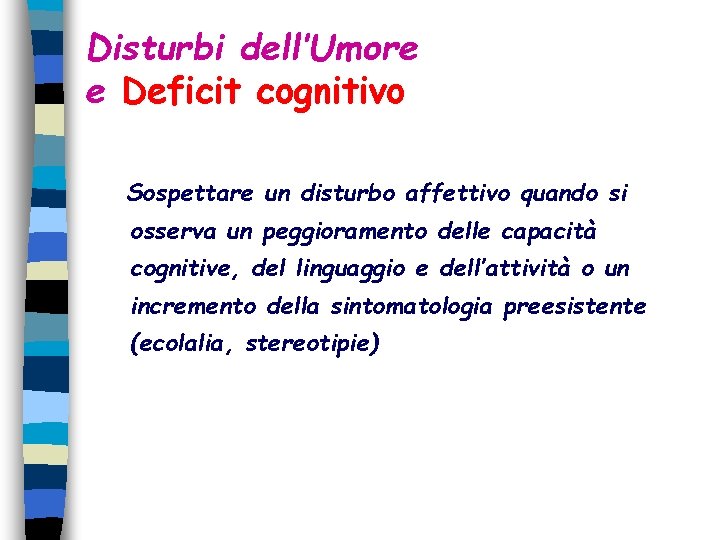 Disturbi dell’Umore e Deficit cognitivo Sospettare un disturbo affettivo quando si osserva un peggioramento Disturbi dell’Umore e Deficit cognitivo Sospettare un disturbo affettivo quando si osserva un peggioramento