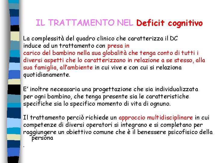 IL TRATTAMENTO NEL Deficit cognitivo La complessità del quadro clinico che caratterizza il DC IL TRATTAMENTO NEL Deficit cognitivo La complessità del quadro clinico che caratterizza il DC